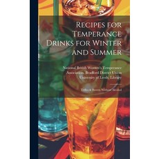 (영문도서) Recipes for Temperance Drinks for Winter and Summer: Trifles & Sweets Without Alcohol Hardcover, Legare Street Press, English, 9781019701256