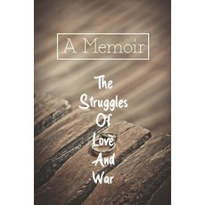 A Memoir: The Struggles Of Love And War: A Fascinating Memoir Paperback, Independently Published, English, 9798739089854