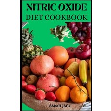 (영문도서) The Nitric Oxide Diet Cookbook: Enhance Your Health Boost Performance and Ignite Vitality T... Paperback, Independently Published, English, 9798876874405