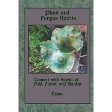 Plant and Fungus Spirits: Connect With Spirits of Field Forest and Garden Paperback, Independently Published, English, 9798692752918