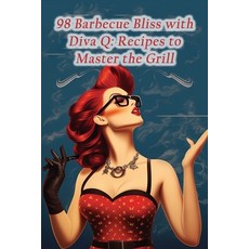 (영문도서) 98 Barbecue Bliss with Diva Q: Recipes to Master the Grill Paperback, Independently Published, English, 9798862166712