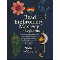 초보자를 위한 구슬 자수 마스터링: 쉬운 스티치 기법 텍스처 패턴 주얼리 인테리어 웨어러블을 20단계 프로젝트로 놀라운 디자인을 만들어보세요, 기본