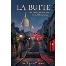 (英文圖書)La Butte: The History Culture and Soul of Montmartre 平裝版, Independently Published, 英文