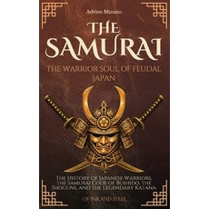 (영문도서)The Samurai: The Warrior Soul of Feudal Japan: The History of Japanese Warriors ... Paperback, Independently Published, English, 9798182149402