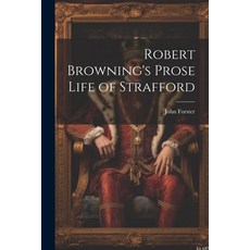 (영문도서) Robert Browning's Prose Life of Strafford Paperback, Legare Street Press, English, 9781022779457