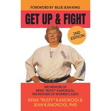 (영문도서)Get Up and Fight: The Memoir of Rena "Rusty" Kanokogi the Mother of Women's Judo Hardcover, Project Rusty, LLC, English, 9781736089071