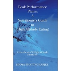 (영문도서) Peak Performance Plates: A Nutritionist's Guide to High Altitude Eating: A hand... Hardcover, Notion Press, English, 9798895196649