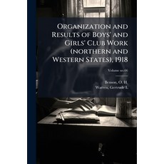 (영문도서)Organization and Results of Boys' and Girls' Club Work (northern and Western Sta... Paperback, Hutson Street Press, English, 9781025231976