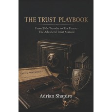 (영문도서)The Trust Playbook: From Title Transfer to Tax Freeze - The Advanced Trust Manual Paperback, Independently Published, English, 9798199077828