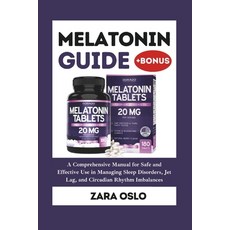 (영문도서) Melatonin Guide: Your Comprehensive Manual for Safe and Effective Use in Managi... Paperback, Independently Published, English, 9798307298107