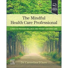 (영문도서) The Mindful Health Care Professional: A Path to Provider Wellness and Patient-Centered Care Paperback, Elsevier, English, 9780323881715