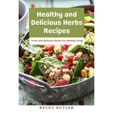Healthy and Delicious Herbs Recipes: Fresh and delicious Herbs For Healthy Living Paperback, Independently Published, English, 9798735652649