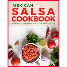 (영문도서) Mexican Salsa Cookbook: 40 Delicious Mexican Salsa Recipes to Spice Up Your Meal Paperback, Independently Published, English, 9798547330858