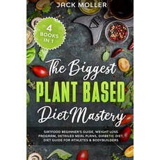 The Biggest Plant-Based Diet Mastery: 4 Books in 1: Sirtfood Beginner's Guide Weight Loss Program ... Paperback, Independently Published