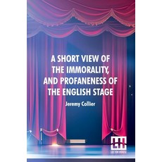 (영문도서) A Short View Of The Immorality And Profaneness Of The English Stage: Together... Paperback, Lector House, 9789361386893