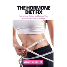 (영문도서) The Hormone Diet Fix: How to Lose Weight and Balance Your Hormones Naturally in 30 Days Paperback, Independently Published, English, 9798870820422