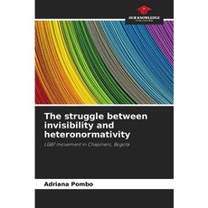 (영문도서)The struggle between invisibility and heteronormativity Paperback, Our Knowledge Publishing, English, 9786208863234