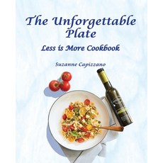 (영문도서) The Unforgettable Plate: Less is More Cookbook Paperback, Leaning Rock Press LLC, English, 9781950323593