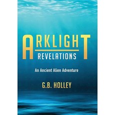 (영문도서) Arklight Revelations: An Ancient Alien Adventure Hardcover, Spirit Owl Books, LLC, English, 9781732012820
