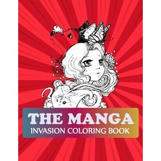 The Manga Invasion Coloring Book: Manga Coloring Book For Adults Paperback, Independently Published, English, 9798585361142