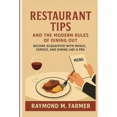 (영문도서)Restaurant Tips and the Modern Rules of Dining Out: Become Acquainted with Menus... Paperback, Independently Published, English, 9798266040762