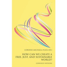 (영문도서)How Can We Create a Free Just and Sustainable World? Paperback, Convoco Gemeinnutzige Stift..., English, 9781917523608