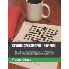 Cryptic Crosswords - for Fun!: 40 original cryptic crosswords for American British and all English... Paperback, Independently Published