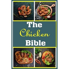 (영문도서) The Chicken bible: More Than 100 Unique Recipes for Easy Dinners Soup Burger Braised BBQ ... Paperback, Independently Published, English, 9798535601274