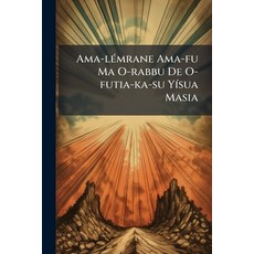 (영문도서)Ama-lÃ(c)mrane Ama-fu Ma O-rabbu De O-futia-ka-su YÃ-sua Masia Paperback, Hutson Street Press, English, 9781024567373