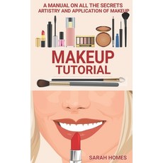 (영문도서) Makeup Tutorial: A Manual On All The Secrets Artistry And Application Of Makeup Paperback, Independently Published, English, 9798534276077