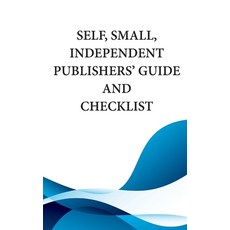 (영문도서) Self Small Independent Publishers' Guide and Checklist Paperback, Mythical Legends Publishing, English, 9781943958610