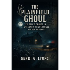 (영문도서)The Plainfield Ghoul: Ed Gein's Crimes in Wisconsin That Changed Horror Forever Paperback, Independently Published, English, 9798266397378