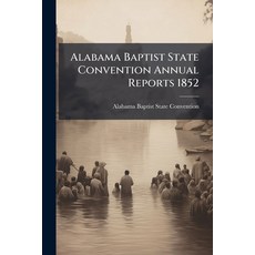 (영문도서)Alabama Baptist State Convention Annual Reports 1852 Paperback, Hutson Street Press, English, 9781024134483