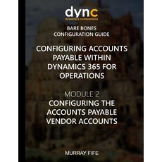 (영문도서) Configuring Accounts Payable within Dynamics 365 for Operations: Module 1: Conf... Paperback, Createspace Independent Pub..., English, 9781548976583