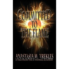 (영문도서) Committed to the Flame: A Tale from the Zondrell Academy Paperback, Jay Erickson, English, 9781942958222