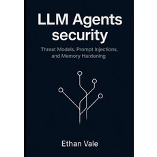 (영문도서)LLM Agents security: Threat Models Prompt Injections and Memory Hardening Paperback, Independently Published, English, 9798298643146