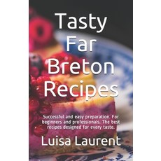 (영문도서) Tasty Far Breton Recipes: Successful and easy preparation. For beginners and professionals. T... Paperback, Independently Published, English, 9798564539579