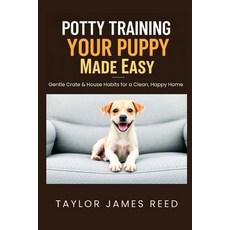 (영문도서)Potty Training Your Puppy Made Easy: Gentle Crate & House Habits for a Clean Ha... Paperback, Independently Published, English, 9798274457712