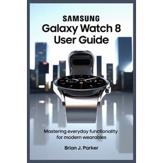 (영문도서)Samsung Galaxy Watch 8 User Guide: Mastering Everyday Functionality for Modern W... Paperback, Independently Published, English, 9798291386439