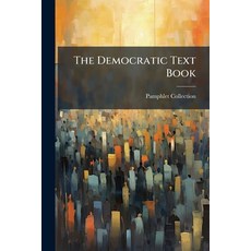(영문도서)The Democratic Text Book: Being A Compendium Of The Principles Of The Democratic... Paperback, Nabu Press, English, 9781245523080