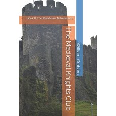 (영문도서)The Medieval Knights Club: Book 8: The Rivertown Adventurers Paperback, Independently Published, English, 9798272552945