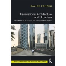 Transnational Architecture and Urbanism: Rethinking How Cities Plan Transform and Learn Hardcover, Routledge