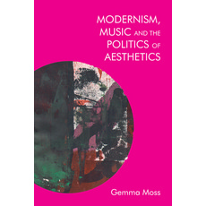 Modernism Music and the Politics of Aesthetics Hardcover, Edinburgh University Press, English, 9781474429900