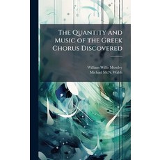 (영문도서)The Quantity and Music of the Greek Chorus Discovered Hardcover, Hutson Street Press, English, 9781024130010