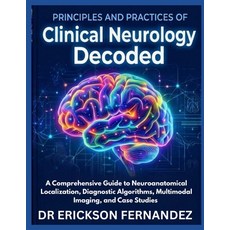 (영문도서)Principles and Practices of Clinical Neurology Decoded: A Comprehensive Guide to... Paperback, Independently Published, English, 9798197939814 Independently Published, English, 9798197939814