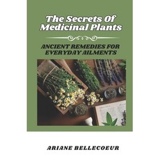 (영문도서) The Secrets Of Medecinal Plants: Ancient Remedies For Everyday Ailments Paperback, Independently Published, English, 9798308979760