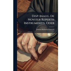 (영문도서)Disp. Inaug. De Noviter Repertis Instrumentis Oder Hardcover, Hutson Street Press, English, 9781024550634