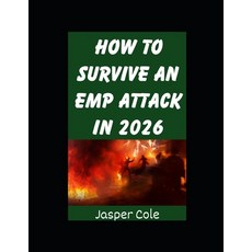 (영문도서)How To Survive An EMP Attack In 2026: The Ultimate Beginner's Guide on Preparing... Paperback, Independently Published, English, 9798243722117
