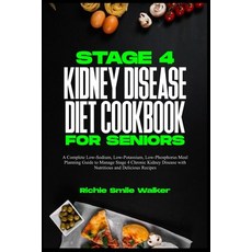 (영문도서) Stage 4 Kidney Disease Diet Cookbook for Seniors: A Complete Low-Sodium Low-Potassium Low-P... Paperback, Independently Published, English, 9798320886350