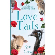 (영문도서) Love Tails: True Animal Stories to Inspire & Uplift Paperback, Arkheart Foundation, English, 9780648631620